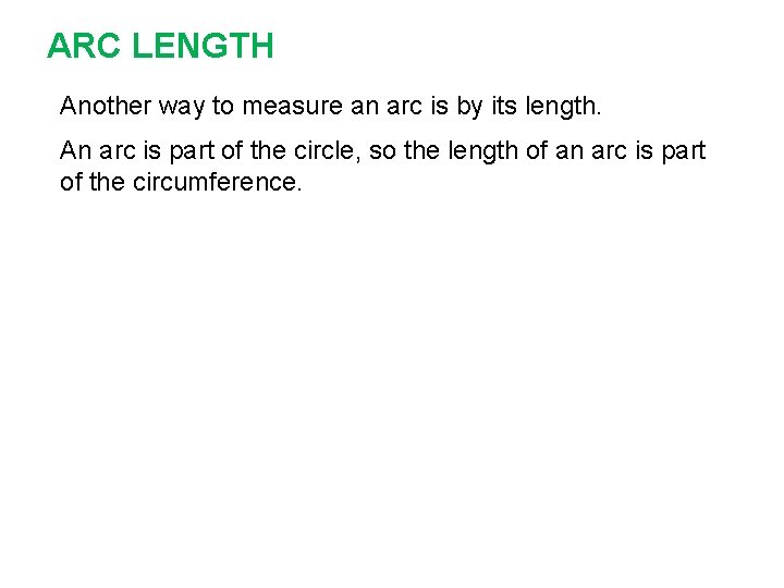 ARC LENGTH Another way to measure an arc is by its length. An arc