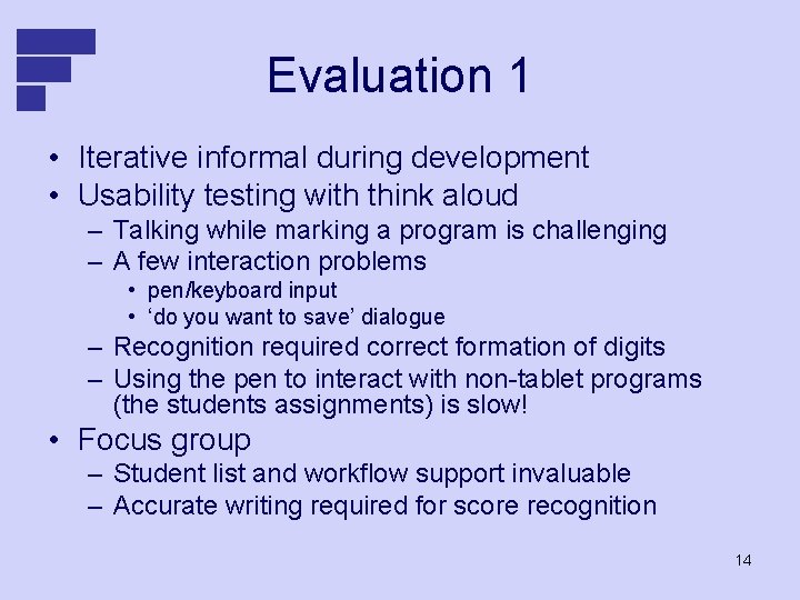 Evaluation 1 • Iterative informal during development • Usability testing with think aloud –