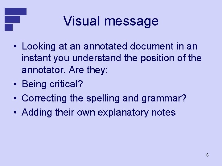 Visual message • Looking at an annotated document in an instant you understand the