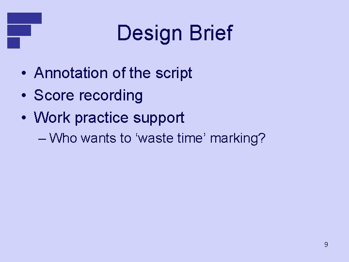 Design Brief • Annotation of the script • Score recording • Work practice support