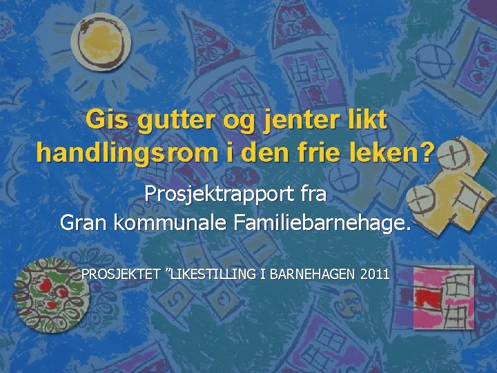 Gis gutter og jenter likt handlingsrom i den frie leken? Prosjektrapport fra Gran kommunale