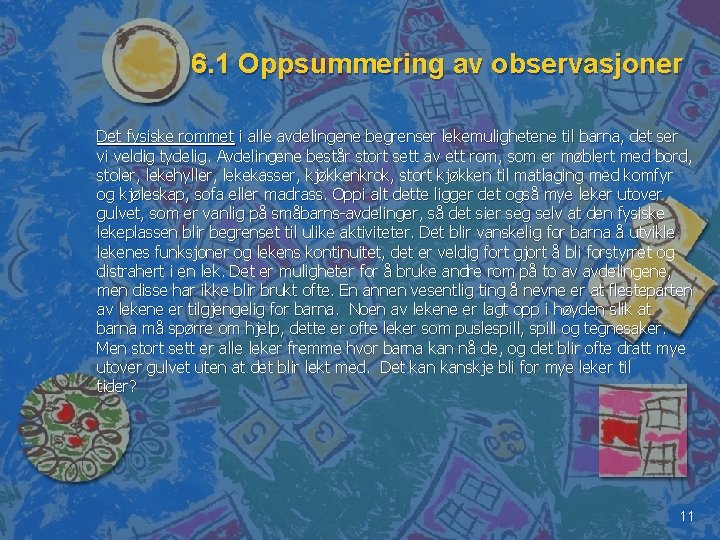 6. 1 Oppsummering av observasjoner Det fysiske rommet i alle avdelingene begrenser lekemulighetene til