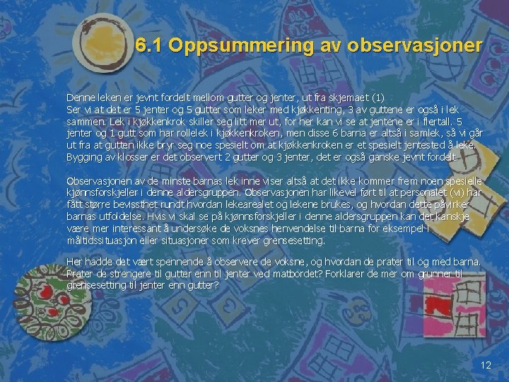 6. 1 Oppsummering av observasjoner Denne leken er jevnt fordelt mellom gutter og jenter,