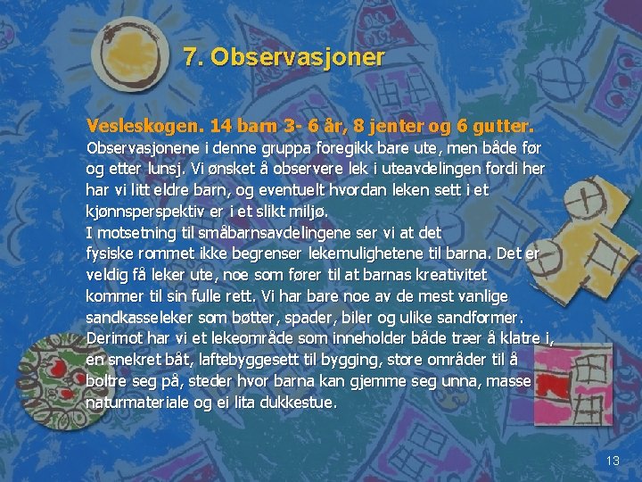 7. Observasjoner Vesleskogen. 14 barn 3 - 6 år, 8 jenter og 6 gutter.