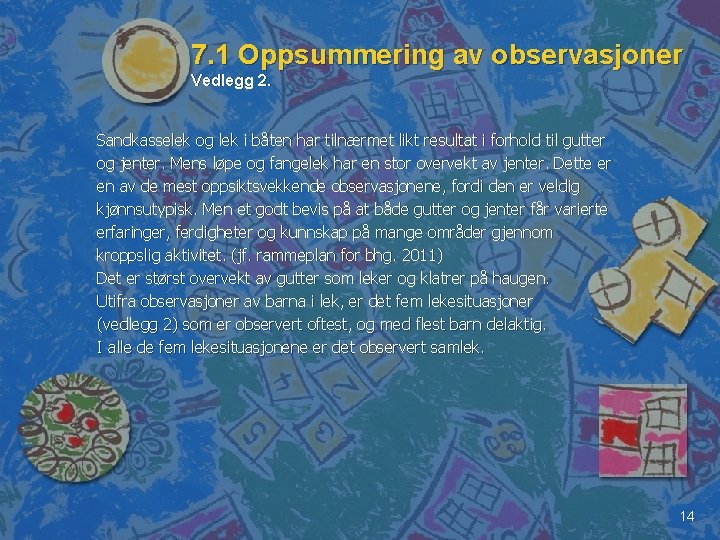 7. 1 Oppsummering av observasjoner Vedlegg 2. Sandkasselek og lek i båten har tilnærmet