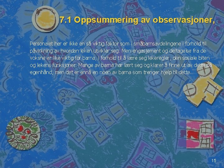 7. 1 Oppsummering av observasjoner, Personalet her er ikke en så viktig faktor som