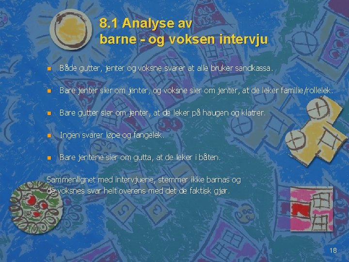 8. 1 Analyse av barne - og voksen intervju n Både gutter, jenter og