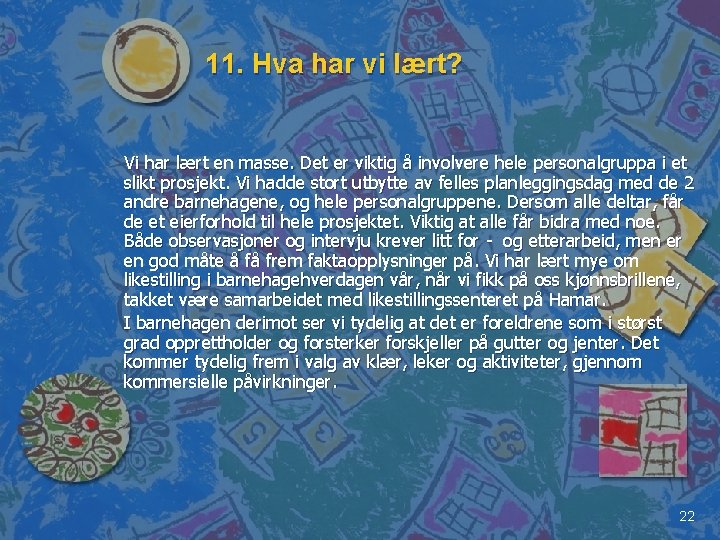 11. Hva har vi lært? Vi har lært en masse. Det er viktig å