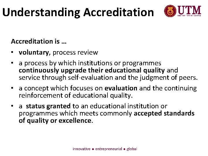 Understanding Accreditation is … • voluntary, process review • a process by which institutions