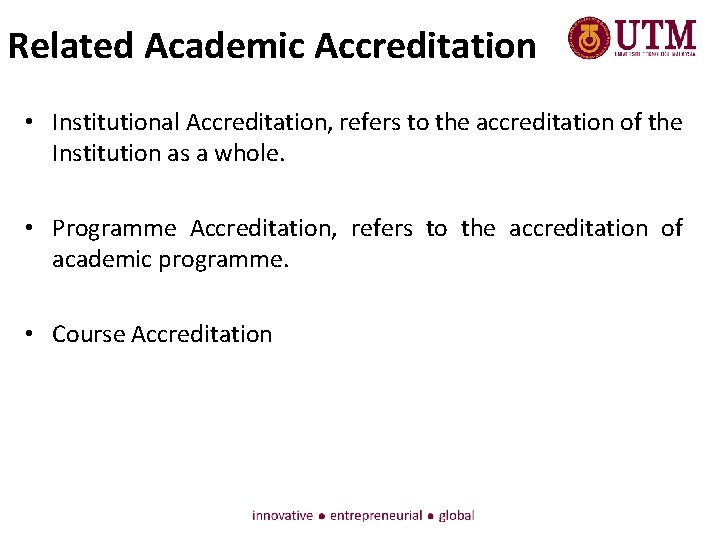 Related Academic Accreditation • Institutional Accreditation, refers to the accreditation of the Institution as