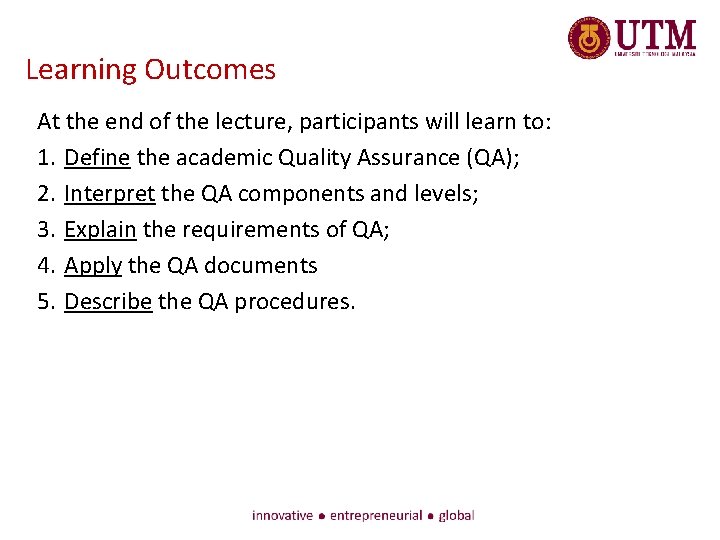 Learning Outcomes At the end of the lecture, participants will learn to: 1. Define