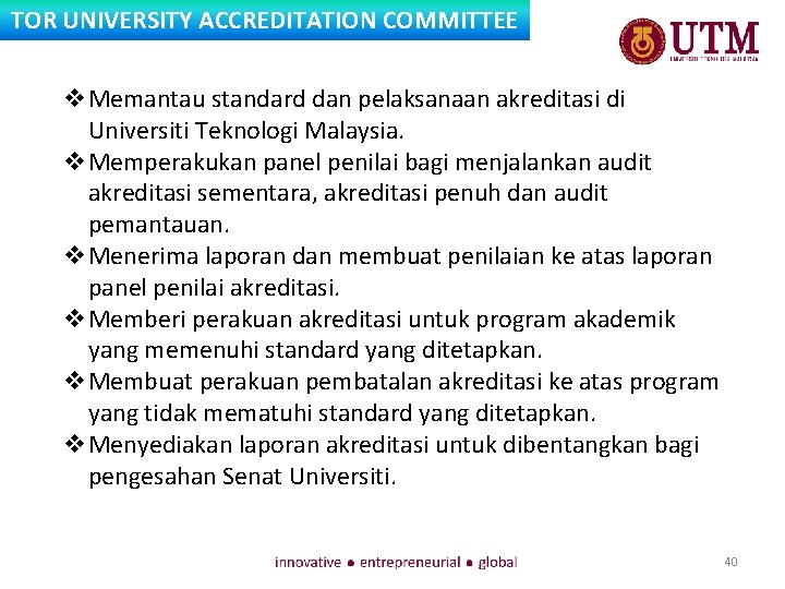 TOR UNIVERSITY ACCREDITATION COMMITTEE v. Memantau standard dan pelaksanaan akreditasi di Universiti Teknologi Malaysia.