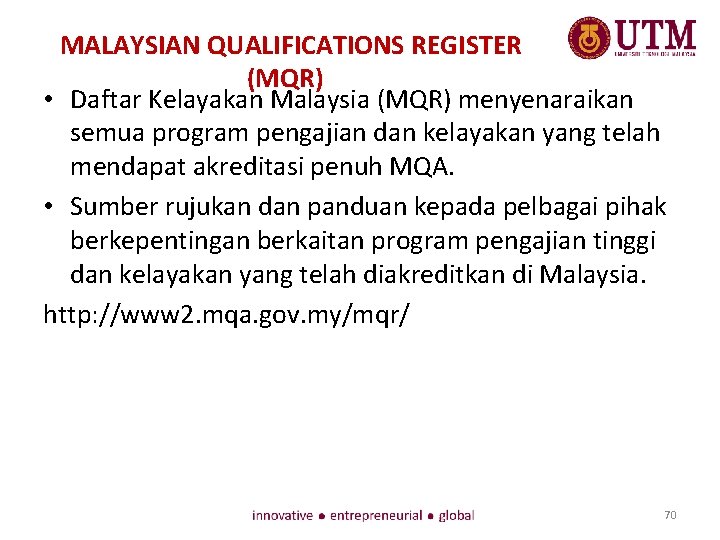MALAYSIAN QUALIFICATIONS REGISTER (MQR) • Daftar Kelayakan Malaysia (MQR) menyenaraikan semua program pengajian dan