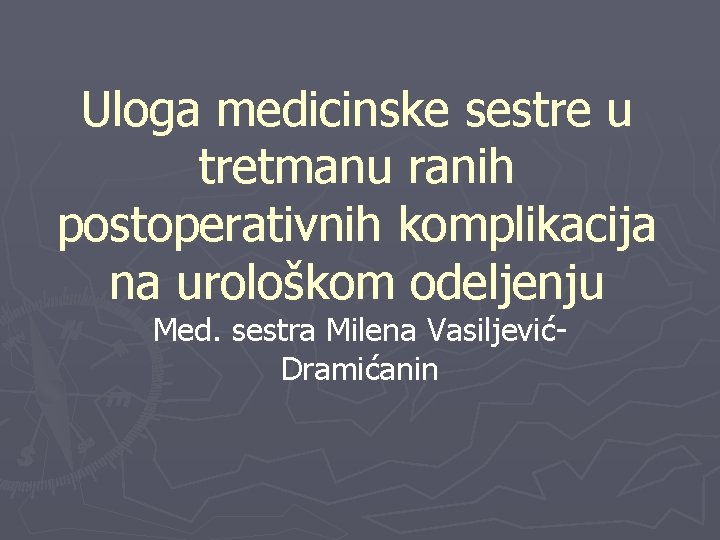 Uloga medicinske sestre u tretmanu ranih postoperativnih komplikacija na urološkom odeljenju Med. sestra Milena