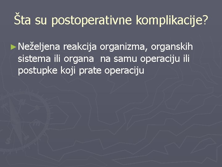 Šta su postoperativne komplikacije? ► Neželjena reakcija organizma, organskih sistema ili organa na samu