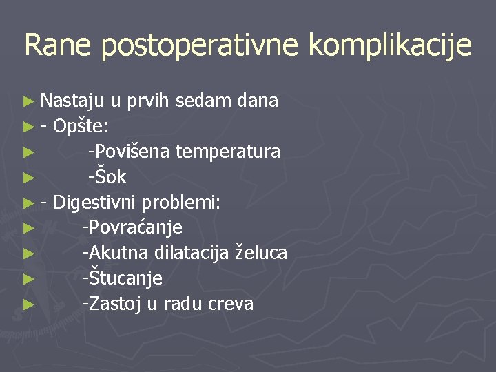 Rane postoperativne komplikacije ► Nastaju ►- u prvih sedam dana Opšte: ► -Povišena temperatura