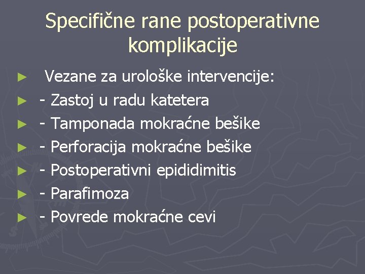 Specifične rane postoperativne komplikacije ► ► ► ► Vezane za urološke intervencije: - Zastoj