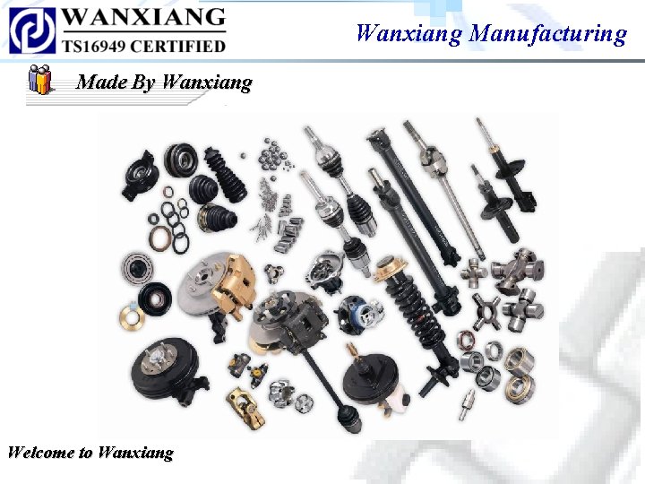 Wanxiang Manufacturing Made By Wanxiang Welcome to Wanxiang Wanxiang Manufacturing Made By Wanxiang Welcome to Wanxiang