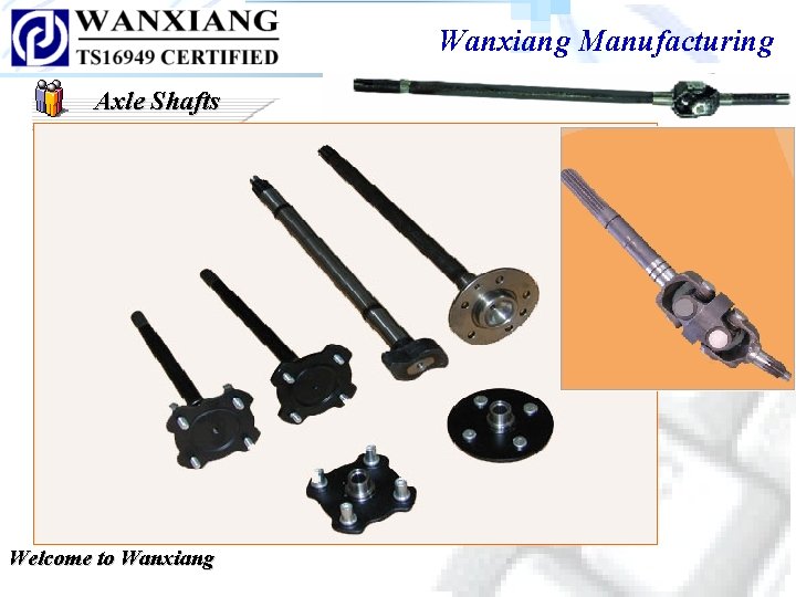 Wanxiang Manufacturing Axle Shafts Welcome to Wanxiang Wanxiang Manufacturing Axle Shafts Welcome to Wanxiang