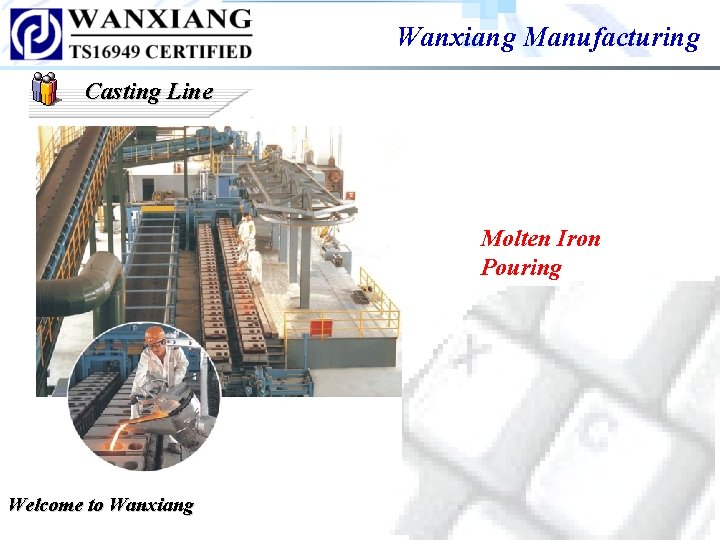 Wanxiang Manufacturing Casting Line Molten Iron Pouring Welcome to Wanxiang Wanxiang Manufacturing Casting Line Molten Iron Pouring Welcome to Wanxiang