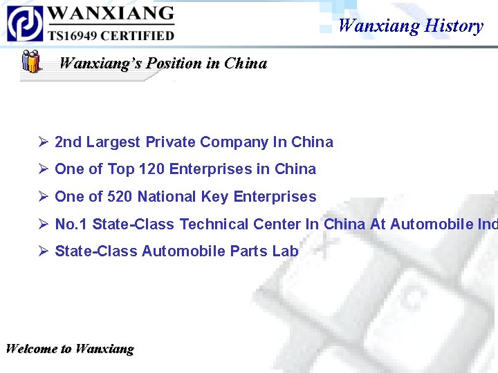 Wanxiang History Wanxiang’s Position in China Ø 2 nd Largest Private Company In China Wanxiang History Wanxiang’s Position in China Ø 2 nd Largest Private Company In China