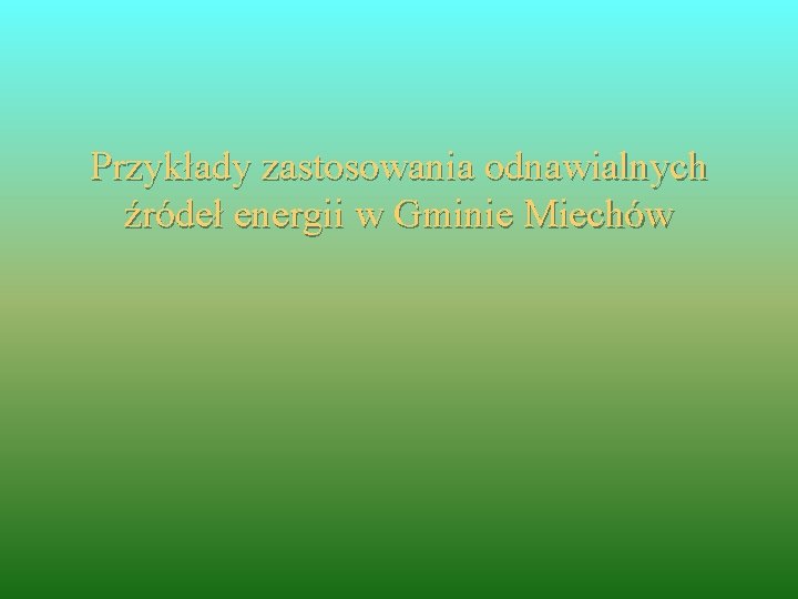 Przykłady zastosowania odnawialnych źródeł energii w Gminie Miechów 