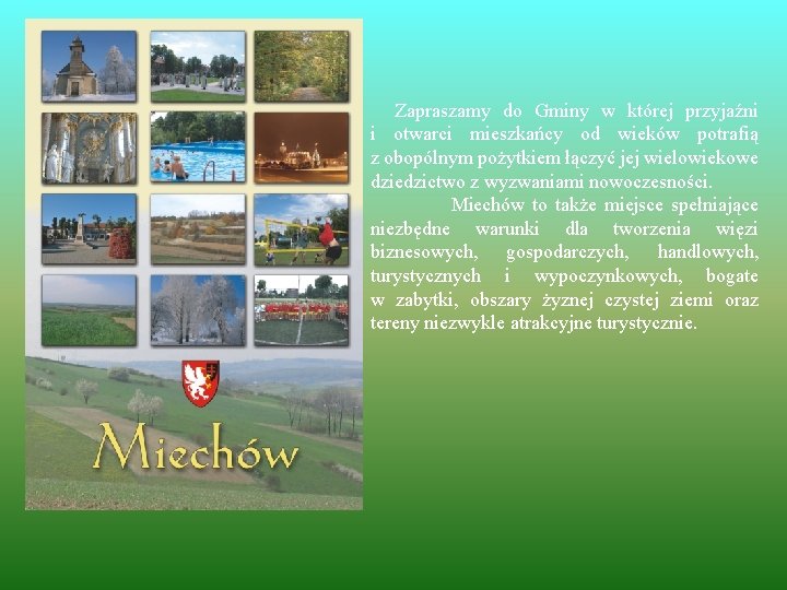  Zapraszamy do Gminy w której przyjaźni i otwarci mieszkańcy od wieków potrafią z