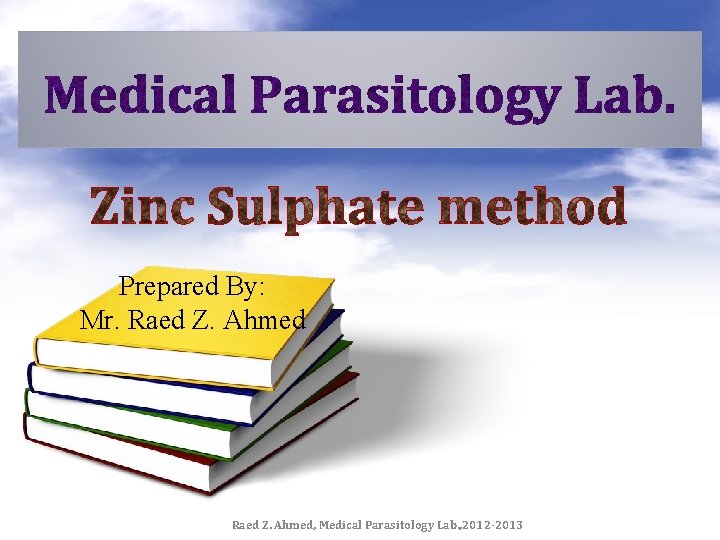 Prepared By: Mr. Raed Z. Ahmed, Medical Parasitology Lab. , 2012 -2013 
