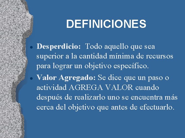 DEFINICIONES l l Desperdicio: Todo aquello que sea superior a la cantidad mínima de