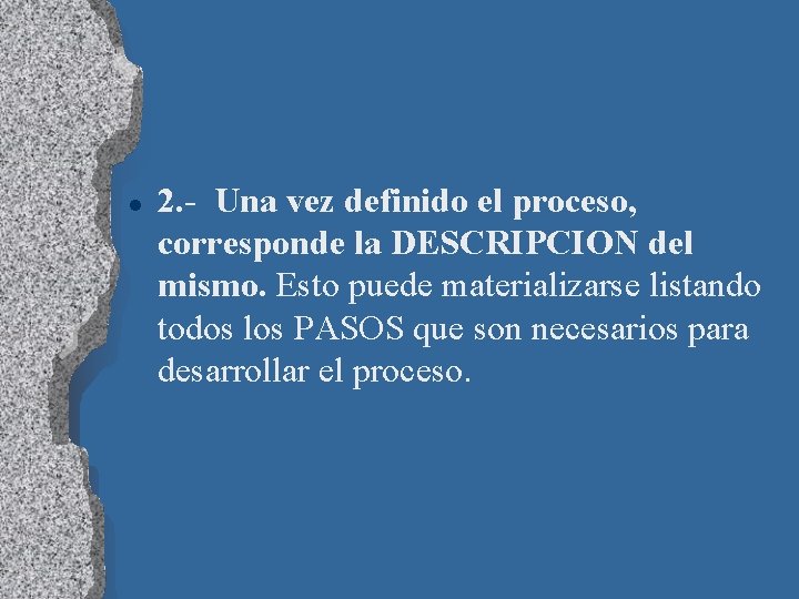 l 2. - Una vez definido el proceso, corresponde la DESCRIPCION del mismo. Esto