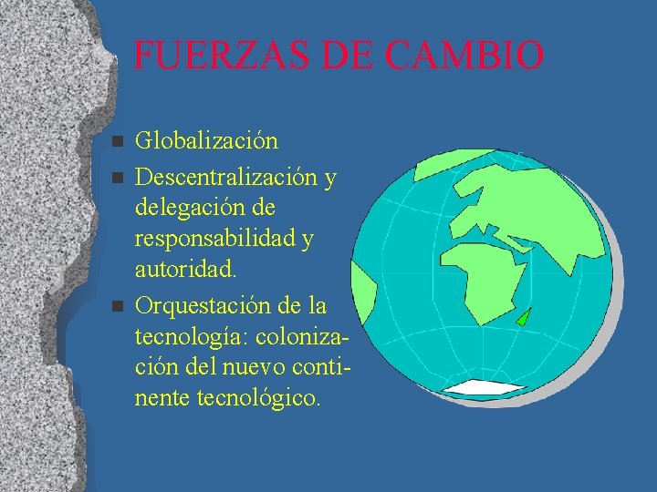 FUERZAS DE CAMBIO n n n Globalización Descentralización y delegación de responsabilidad y autoridad.