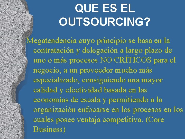 QUE ES EL OUTSOURCING? Megatendencia cuyo principio se basa en la contratación y delegación