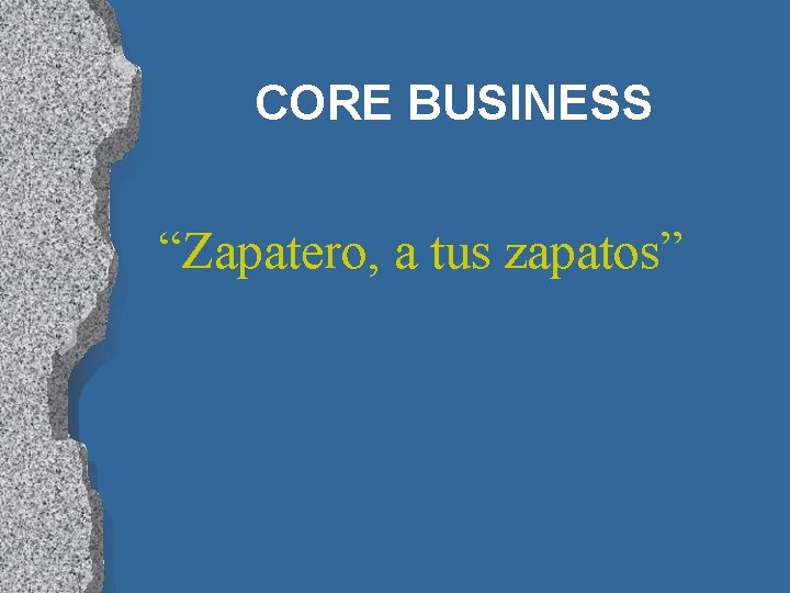 CORE BUSINESS “Zapatero, a tus zapatos” 