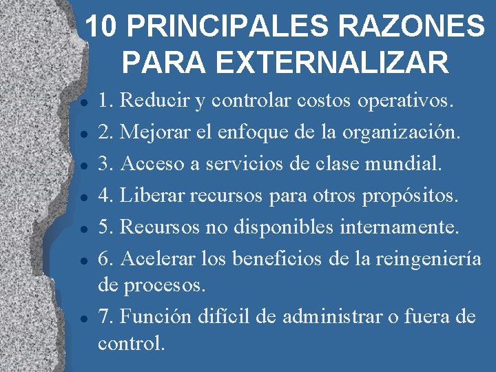 10 PRINCIPALES RAZONES PARA EXTERNALIZAR l l l l 1. Reducir y controlar costos