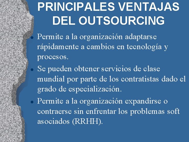 PRINCIPALES VENTAJAS DEL OUTSOURCING l l l Permite a la organización adaptarse rápidamente a