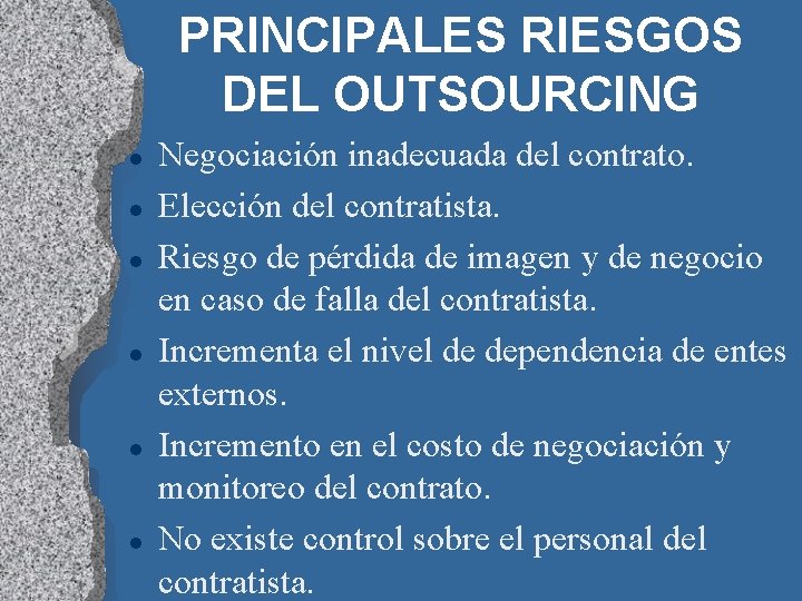 PRINCIPALES RIESGOS DEL OUTSOURCING l l l Negociación inadecuada del contrato. Elección del contratista.