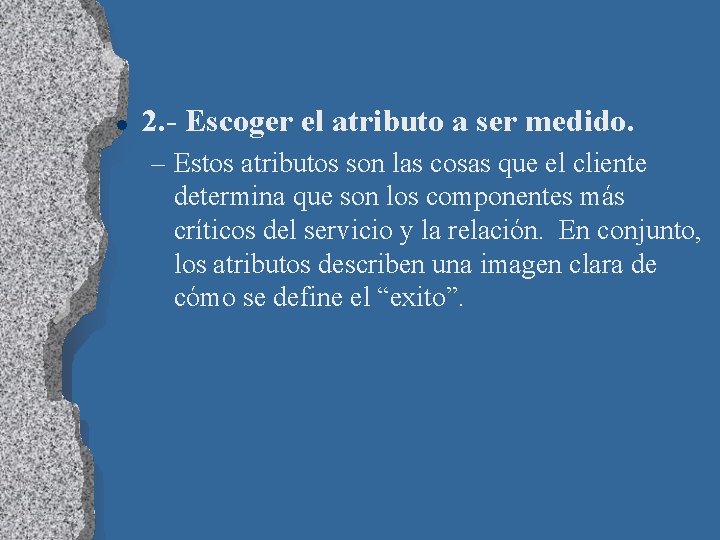 l 2. - Escoger el atributo a ser medido. – Estos atributos son las