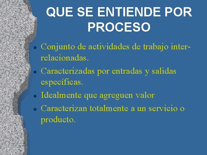 QUE SE ENTIENDE POR PROCESO l l Conjunto de actividades de trabajo interrelacionadas. Caracterizadas