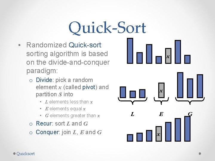 Quick-Sort • Randomized Quick-sorting algorithm is based on the divide-and-conquer paradigm: x o Divide: