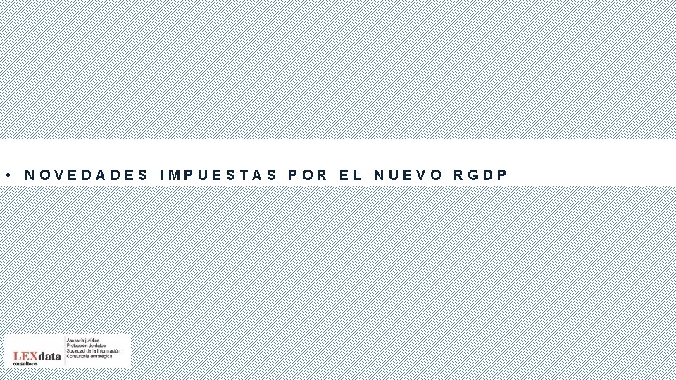  • NOVEDADES IMPUESTAS POR EL NUEVO RGDP 