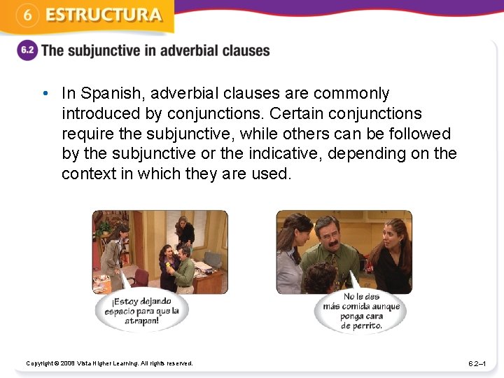 • In Spanish, adverbial clauses are commonly introduced by conjunctions. Certain conjunctions require