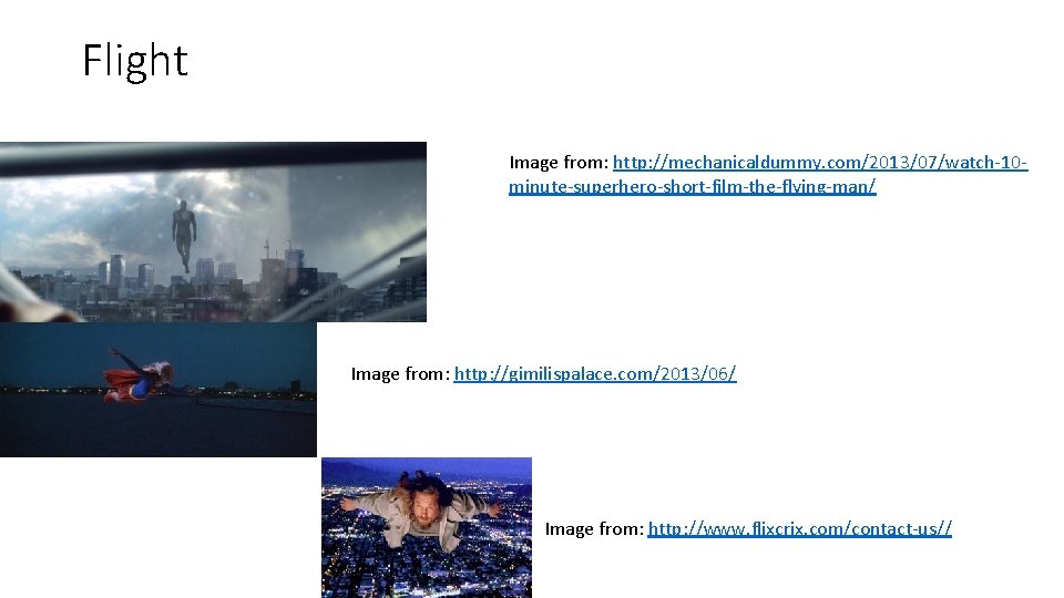 Flight Image from: http: //mechanicaldummy. com/2013/07/watch-10 minute-superhero-short-film-the-flying-man/ Image from: http: //gimilispalace. com/2013/06/ Image from: