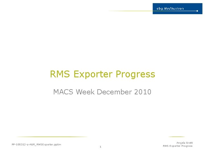 RMS Exporter Progress MACS Week December 2010 PP-100312 -a-ABR_RMSExporter. pptm 1 Angela Brett RMS