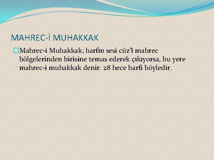 MAHREC-İ MUHAKKAK �Mahrec-i Muhakkak; harfin sesi cüz’î mahrec bölgelerinden birisine temas ederek çıkıyorsa, bu