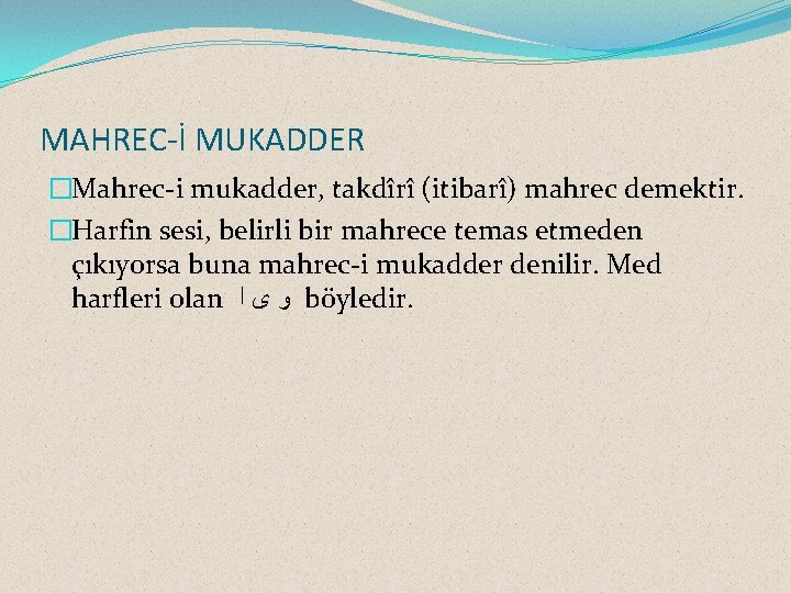 MAHREC-İ MUKADDER �Mahrec-i mukadder, takdîrî (itibarî) mahrec demektir. �Harfin sesi, belirli bir mahrece temas