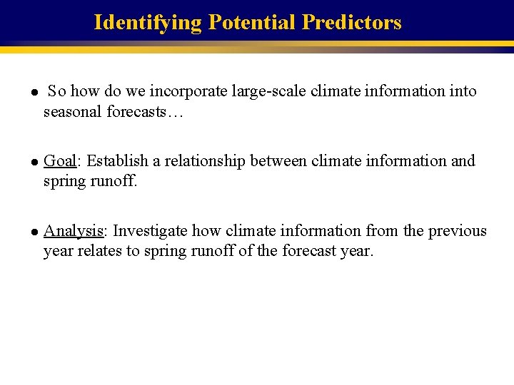 Identifying Potential Predictors l l l So how do we incorporate large-scale climate information