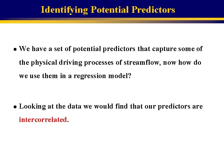 Identifying Potential Predictors l We have a set of potential predictors that capture some