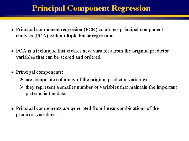 Principal Component Regression l l Principal component regression (PCR) combines principal component analysis (PCA)
