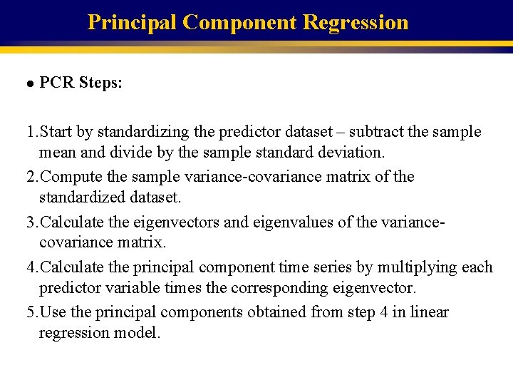 Principal Component Regression l PCR Steps: 1. Start by standardizing the predictor dataset –