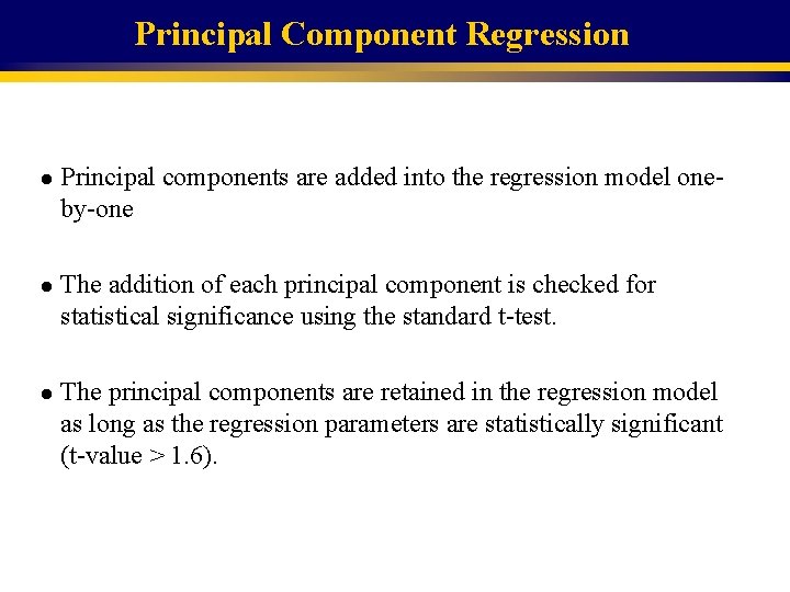 Principal Component Regression l l l Principal components are added into the regression model